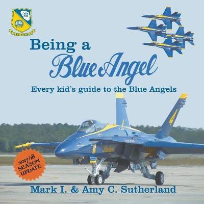 Cover for Mark I Sutherland · Being a Blue Angel: Every Kid's Guide to the Blue Angels, 2nd Edition (Paperback Book) [2nd edition] (2017)