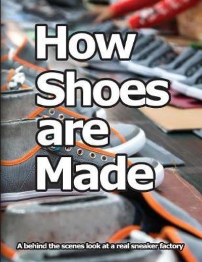 Cover for Wade Motawi · How Shoes are Made: A behind the scenes look at a real sneaker factory (Taschenbuch) [2017 edition] (2017)