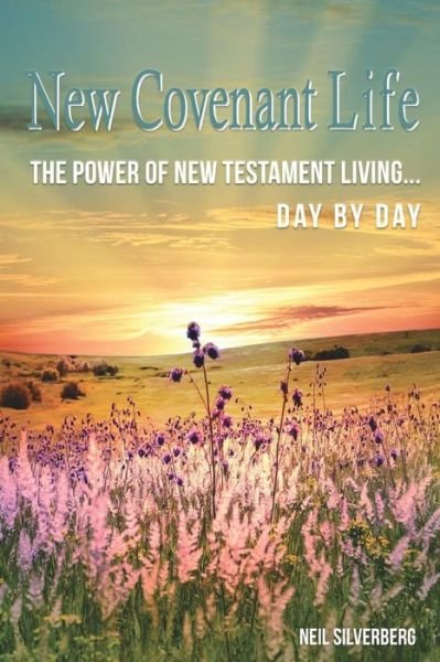 Cover for Neil Silverberg · New Covenant Life : The Power of New Testament Living Day by Day (Taschenbuch) (2018)