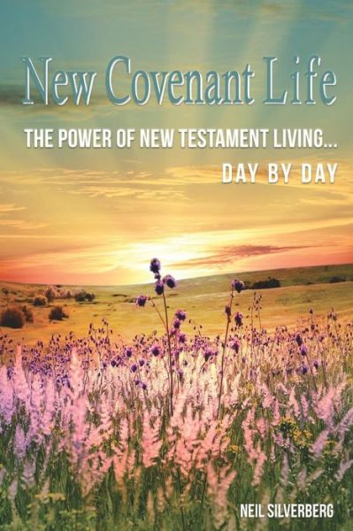 Cover for Neil Silverberg · New Covenant Life : The Power of New Testament Living Day by Day (Paperback Book) (2018)