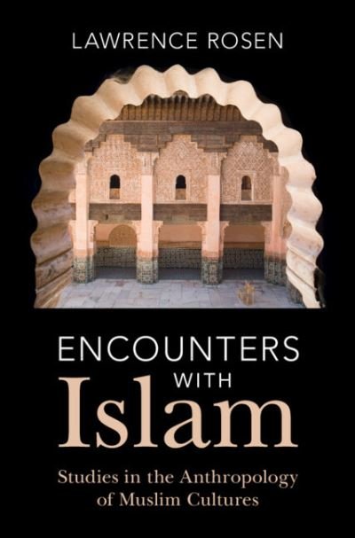 Encounters with Islam: Studies in the Anthropology of Muslim Cultures - Rosen, Lawrence (Princeton University, New Jersey) - Bøger - Cambridge University Press - 9781009389037 - 30. november 2023