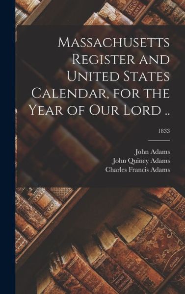 Cover for John 1735-1826 Adams · Massachusetts Register and United States Calendar, for the Year of Our Lord ..; 1833 (Hardcover Book) (2021)