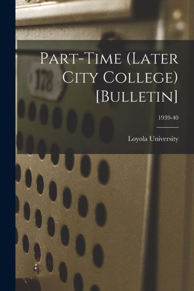 Cover for La ) Loyola University (New Orleans · Part-time (Later City College) [Bulletin]; 1939-40 (Paperback Bog) (2021)