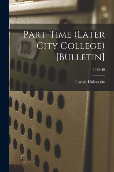 Cover for La ) Loyola University (New Orleans · Part-time (Later City College) [Bulletin]; 1939-40 (Paperback Bog) (2021)