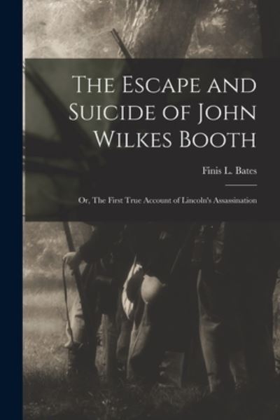 Cover for Finis L (Finis Langdon) Bates · The Escape and Suicide of John Wilkes Booth (Paperback Book) (2021)