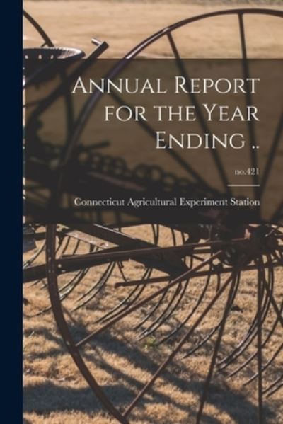 Cover for Connecticut Agricultural Experiment S · Annual Report for the Year Ending ..; no.421 (Paperback Book) (2021)