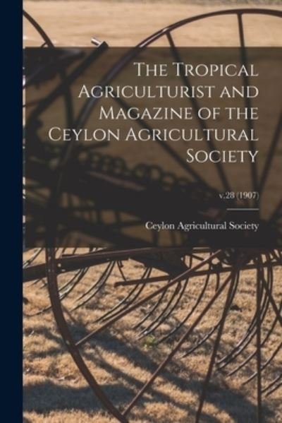 Cover for Ceylon Agricultural Society · The Tropical Agriculturist and Magazine of the Ceylon Agricultural Society; v.28 (1907) (Pocketbok) (2021)