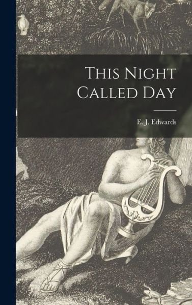 Cover for E J (Edward J ) 1904- Edwards · This Night Called Day (Hardcover bog) (2021)
