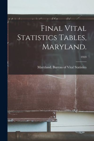 Cover for Maryland Bureau of Vital Statistics · Final Vital Statistics Tables, Maryland.; 1959 (Taschenbuch) (2021)