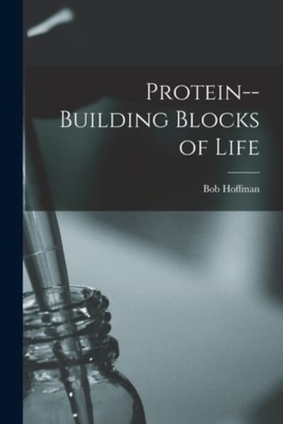 Cover for Bob 1897-1985 Hoffman · Protein--building Blocks of Life (Pocketbok) (2021)
