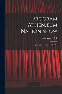 Cover for Ont ) Athenaeum Club (Toronto · Program Athenaeum Nation Show [microform] (Paperback Book) (2021)