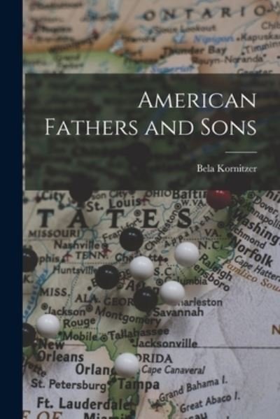 American Fathers and Sons - Bela Kornitzer - Bøger - Hassell Street Press - 9781015188037 - 10. september 2021