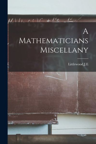 Cover for John E. Littlewood · Mathematicians Miscellany (Book) (2022)