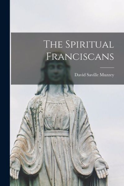 Cover for David Saville Muzzey · Spiritual Franciscans (Book) (2022)