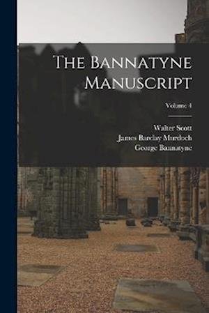 Bannatyne Manuscript; Volume 4 - Walter Scott - Bøker - Creative Media Partners, LLC - 9781018439037 - 27. oktober 2022