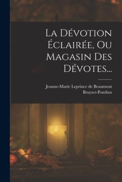 Cover for Jeanne-Marie Leprince de Beaumont · Dévotion Éclairée, Ou Magasin Des Dévotes... (Bok) (2022)