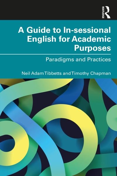 Cover for Tibbetts, Neil Adam (University of Bristol, UK) · A Guide to In-sessional English for Academic Purposes: Paradigms and Practices (Paperback Book) (2023)