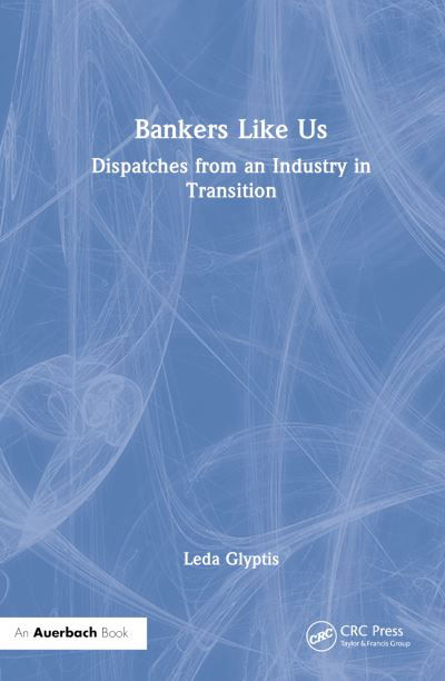 Cover for Leda Glyptis · Bankers Like Us: Dispatches from an Industry in Transition (Hardcover bog) (2023)