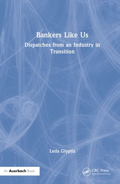 Cover for Leda Glyptis · Bankers Like Us: Dispatches from an Industry in Transition (Hardcover Book) (2023)