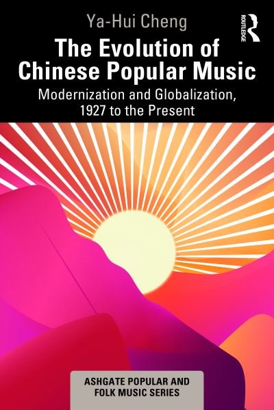 Cover for Ya-Hui Cheng · The Evolution of Chinese Popular Music: Modernization and Globalization, 1927 to the Present - Ashgate Popular and Folk Music Series (Hardcover bog) (2023)