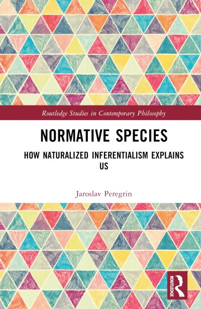 Cover for Peregrin, Jaroslav (Institute of Philosophy of the Academy of Sciences of the Czech Republic) · Normative Species: How Naturalized Inferentialism Explains Us - Routledge Studies in Contemporary Philosophy (Hardcover Book) (2023)