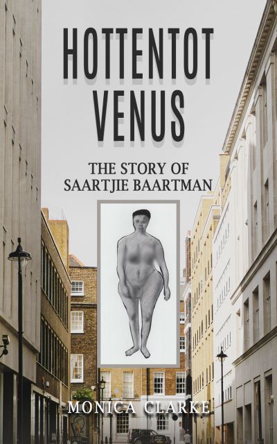 Cover for Monica Clarke · Hottentot Venus – The Story of Saartjie Baartman (Paperback Book) (2023)