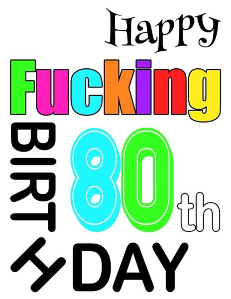 Happy Fucking 80th Birthday - Level Up Designs - Books - Independently published - 9781073397037 - June 11, 2019