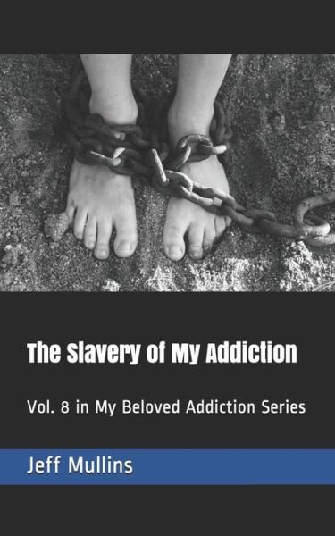 Cover for Jeff Mullins · The Slavery of My Addiction : Vol. 8 in My Beloved Addiction Series (Pocketbok) (2019)