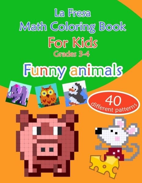 Cover for La Fresa · Math Coloring Book for Kids Grades 3-4. Funny Animals. 40 Different Patterns (Paperback Bog) (2019)