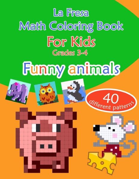 Cover for La Fresa · Math Coloring Book for Kids Grades 3-4. Funny Animals. 40 Different Patterns (Paperback Book) (2019)