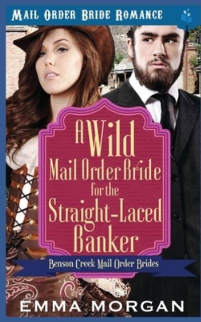 Cover for Emma Morgan · A Wild Mail Order Bride for the Straight-Laced Banker (Taschenbuch) (2019)