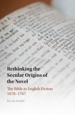Cover for Seidel, Kevin (Eastern Mennonite University, Virginia) · Rethinking the Secular Origins of the Novel: The Bible in English Fiction 1678–1767 (Innbunden bok) (2021)