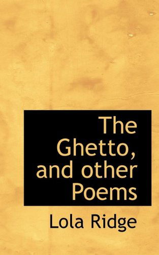 The Ghetto, and Other Poems - Lola Ridge - Books - BiblioLife - 9781115532037 - September 28, 2009