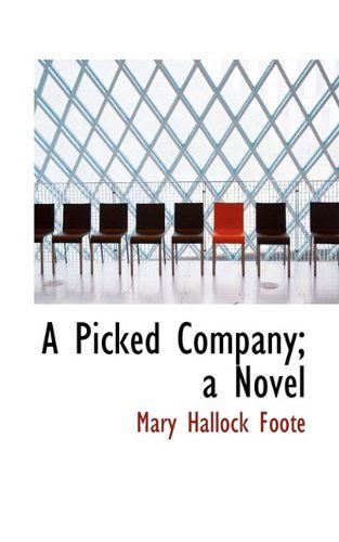 A Picked Company; A Novel - Mary Hallock Foote - Books - BiblioLife - 9781115798037 - November 2, 2009