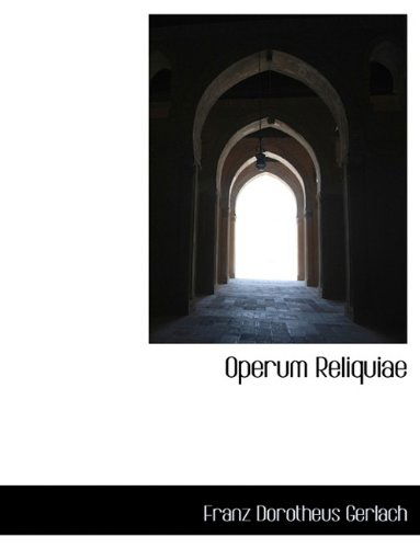 Cover for Franz Dorotheus Gerlach · Operum Reliquiae (Paperback Book) [Large type / large print edition] (2009)