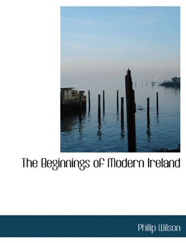 Cover for Philip Wilson · The Beginnings of Modern Ireland (Hardcover Book) (2009)