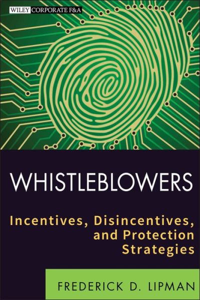 Cover for Frederick D. Lipman · Whistleblowers: Incentives, Disincentives, and Protection Strategies - Wiley Corporate F&amp;A (Hardcover Book) (2011)