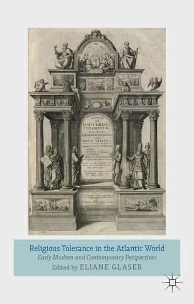 Religious Tolerance in the Atlantic World: Early Modern and Contemporary Perspectives - Eliane Glaser - Bücher - Palgrave Macmillan - 9781137028037 - 29. November 2013