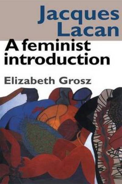 Cover for Elizabeth Grosz · Jacques Lacan: A Feminist Introduction (Inbunden Bok) (2015)