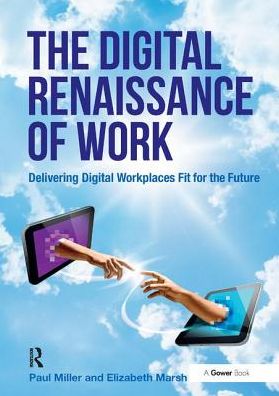 Cover for Paul Miller · The Digital Renaissance of Work: Delivering Digital Workplaces Fit for the Future (Hardcover Book) (2017)