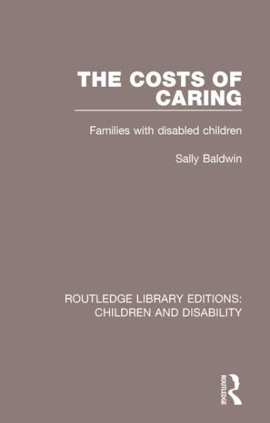 Cover for Sally Baldwin · The Costs of Caring: Families with Disabled Children - Routledge Library Editions: Children and Disability (Gebundenes Buch) (2015)
