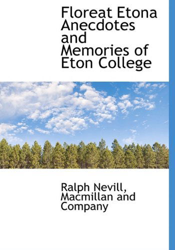 Cover for Ralph Nevill · Floreat Etona Anecdotes and Memories of Eton College (Hardcover Book) (2010)