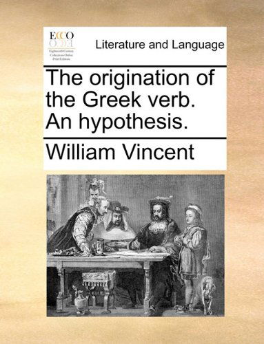 Cover for William Vincent · The Origination of the Greek Verb. an Hypothesis. (Pocketbok) (2010)