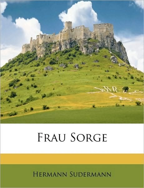 Frau Sorge - Sudermann - Books -  - 9781149148037 - 