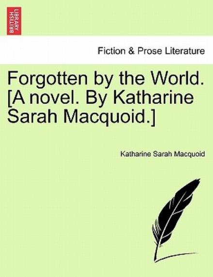 Cover for Katharine Sarah Macquoid · Forgotten by the World. [a Novel. by Katharine Sarah Macquoid.] (Taschenbuch) (2011)