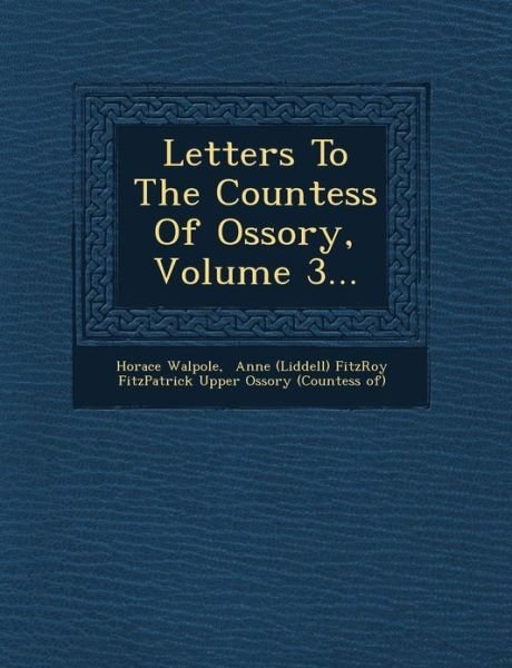 Cover for Horace Walpole · Letters to the Countess of Ossory, Volume 3... (Paperback Book) (2012)