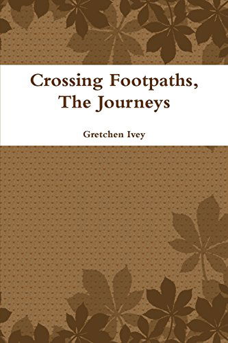 Crossing Footpaths, the Journeys - Gretchen Ivey - Libros - Lulu.com - 9781291410037 - 6 de mayo de 2013