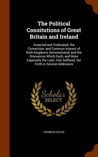 Cover for Charles Lucas · The Political Consitutions of Great Britain and Ireland (Hardcover Book) (2015)