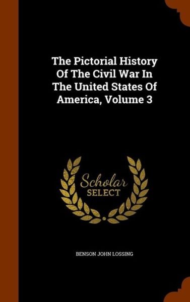 Cover for Benson John Lossing · The Pictorial History of the Civil War in the United States of America, Volume 3 (Hardcover Book) (2015)