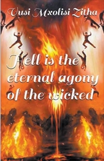 Cover for Vusi Mxolisi Zitha · Hell Is the Eternal Agony of the Wicked (Pocketbok) (2020)